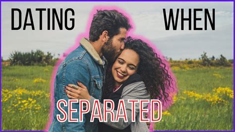 dating while married but separated